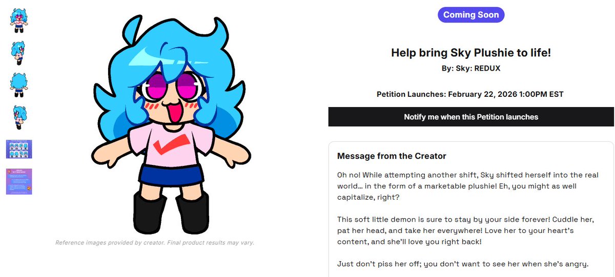 After years of countless requests, we are finally collaborating with <a href="/Makeship/">Makeship</a> to make an official sky plushie! 

The petition is set to launch at 1PM EST on February 22nd, make sure to not miss it!
