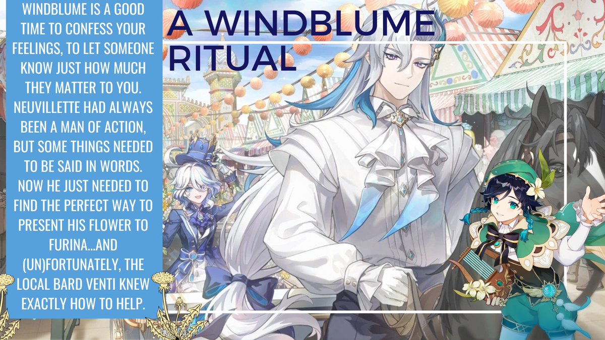amukWrites's tweet photo. For @02rinrinlizzie for the @NuFuHoliday exchange!
🌸Neuvillette and Furina go to Mondstadt for the Windblume Festival!
🌸4k romcom, fluff, confessions
🌸Neuvillette is trying to find the best way to confess...and Venti (makes trouble) helps him https://t.co/IGPx6I9MsA