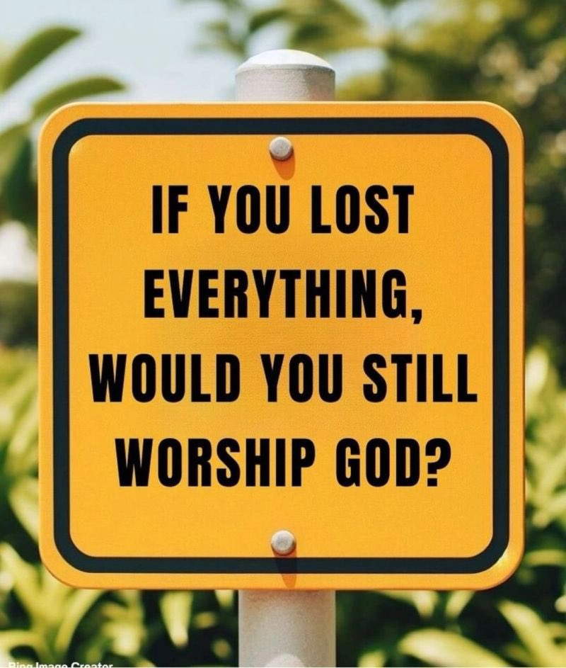 Be honest with yourself this Lenten season:

If you lost everything… would you still worship God?

A. Yes, with all my heart ❤️ 
B. No.