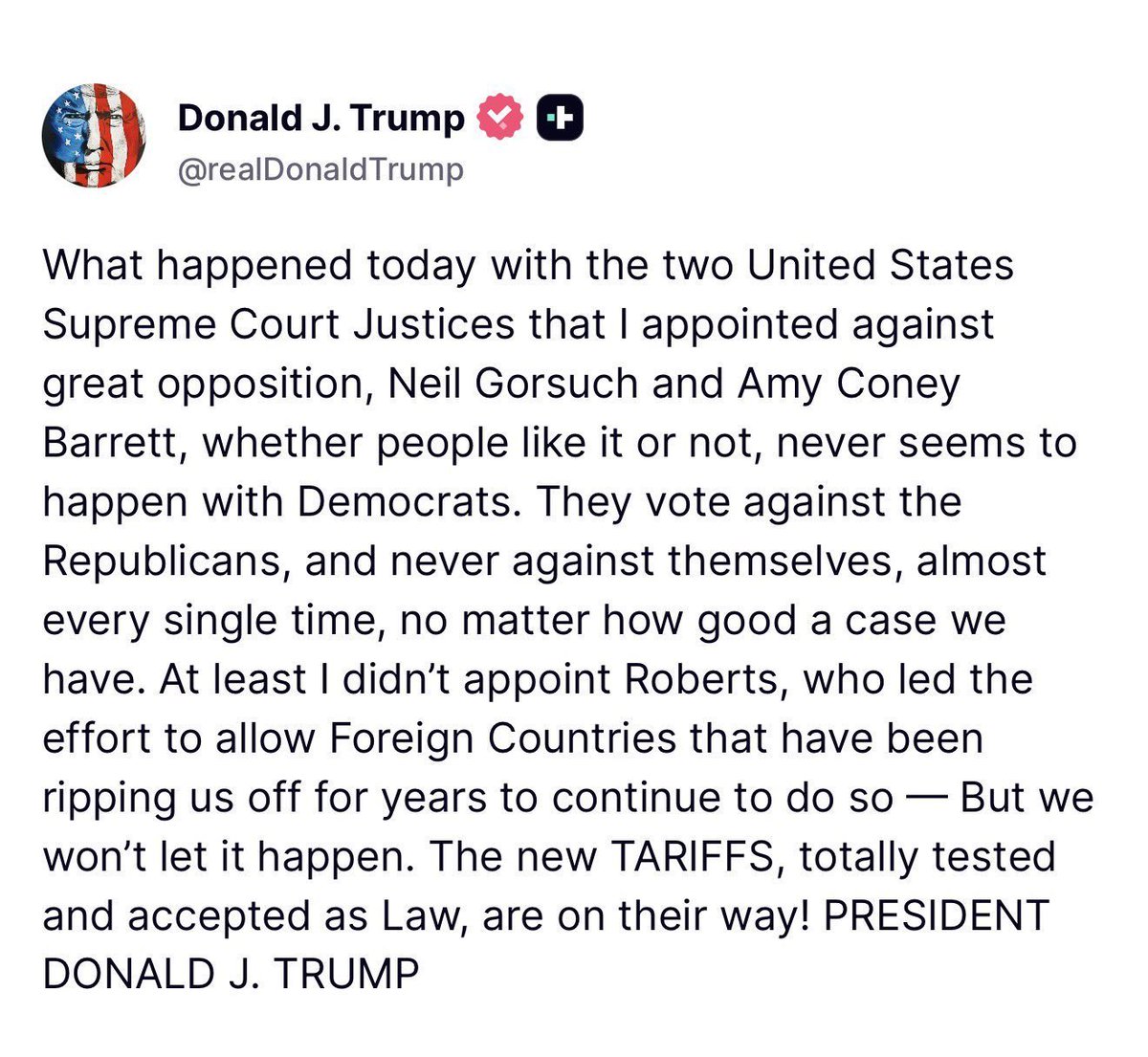 BANG!!! President Trump just NAME DROPPED Justices Neil Gorsuch and Amy Coney Barrett on Truth Social for voting against his tariffs

"What happened today with the two United States Supreme Court Justices that I appointed against great opposition, Neil Gorsuch and Amy Coney