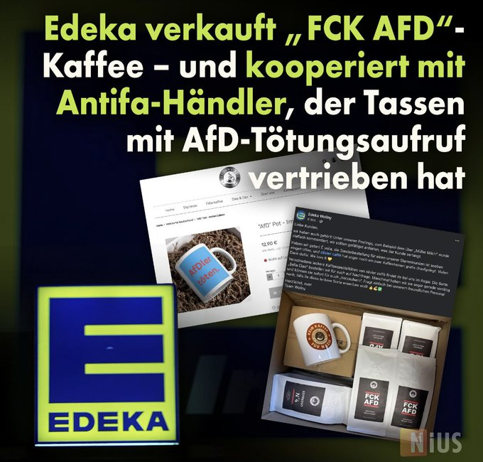 „FCK AFD“-Produkte von „olivier caffè in Wolfsburg“ jetzt bei Edeka Wollny!

2025 verkaufte „olivier caffè“ Tassen mit dem Slogan „AfDler töten“. Für Edeka ist das alles kein Problem, ganz im Gegenteil.

Ich kaufe schon lange nicht mehr bei Edeka ein. Und das wird auch so