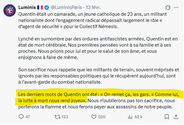 Il est pourtant avéré que le défunt et ses copains appartenaient à l'extrême droite radicale et violente, organisant des embuscades et assumant des symboles et des références au nazisme historique.

Les proches de Quentin D. eux mêmes disent qu'il aimait la "lutte à mort".
