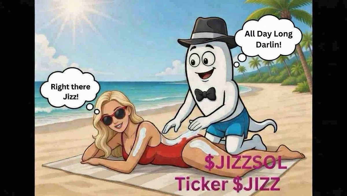 $JIZZSOL Ticker $JIZZ 
$BTC $SOL $XRP $ADA $SHIB $PEPE
#Memecoin #Meme #Beachlife
Ca:
fc5Y5sGsFexqKoNACf6XbmK28a3hzJrnFRyv9R2pump