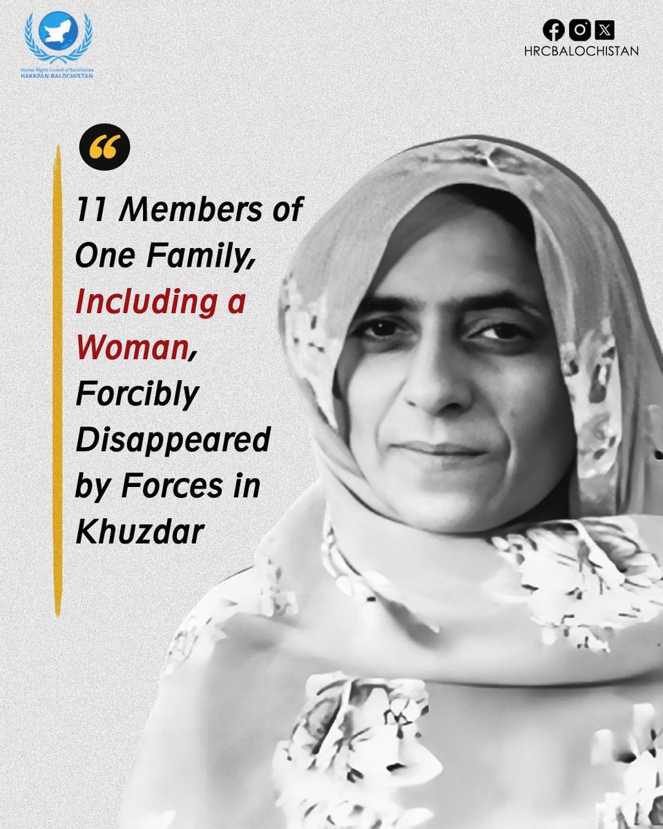 The Human Rights Council of Balochistan strongly condemns the reported enforced disappearance of 11 members of a single family in Khuzdar and Hub.

On February 18, security forces reportedly raided a house in the Gazgi area of Khuzdar and detained Hayat Bibi, an elderly woman