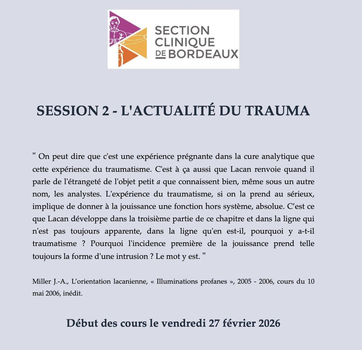 Section clinique de Bordeaux
SESSION 2 - L'ACTUALITÉ DU TRAUMA

Début des cours le vendredi 27 février

S'inscrire ici
drive.google.com/file/d/1ZSAzPX…

Lire l'argument ici
drive.google.com/file/d/1btR6_G…