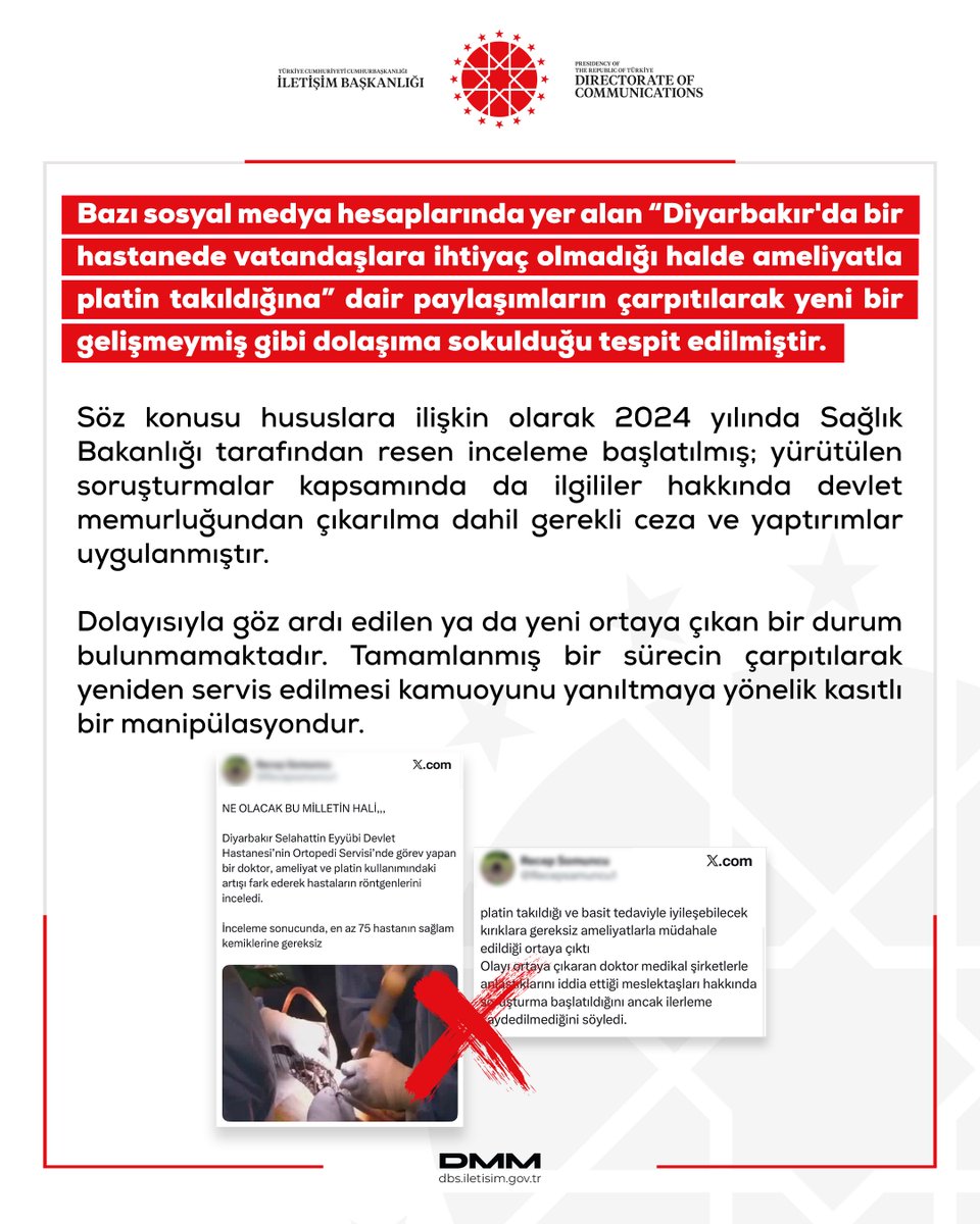 Bazı sosyal medya hesaplarında yer alan “Diyarbakır'da bir hastanede vatandaşlara ihtiyaç olmadığı halde ameliyatla platin takıldığına” dair paylaşımların çarpıtılarak yeni bir gelişmeymiş gibi dolaşıma sokulduğu tespit edilmiştir.Söz konusu hususlara ilişkin olarak 2024