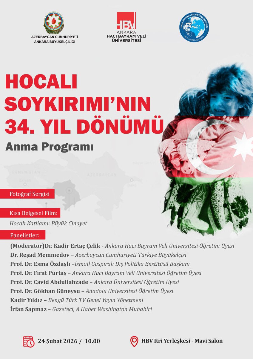 Hocalı Soykırımı’nın 34. yıl dönümü vesilesiyle, Büyükelçiliğimiz, Ankara Hacı Bayram Veli Üniversitesi ve İsmail Gaspıralı Dış Politika Enstitüsü iş birliğiyle düzenlenecek Anma Programı’na katılımlarınızdan onur duyarız.

🕙 10:00
🗓 24 Şubat 2026 Salı
📍 HBV Üniversitesi Itri