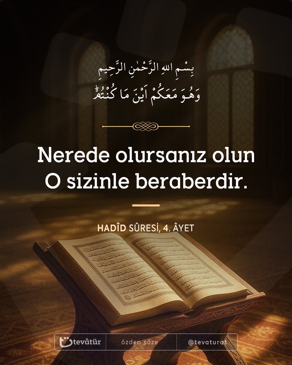 Bismillâhirrahmânirrahîm.

Nerede olursanız olun O sizinle beraberdir.

Hadîd Sûresi, 4. Âyet