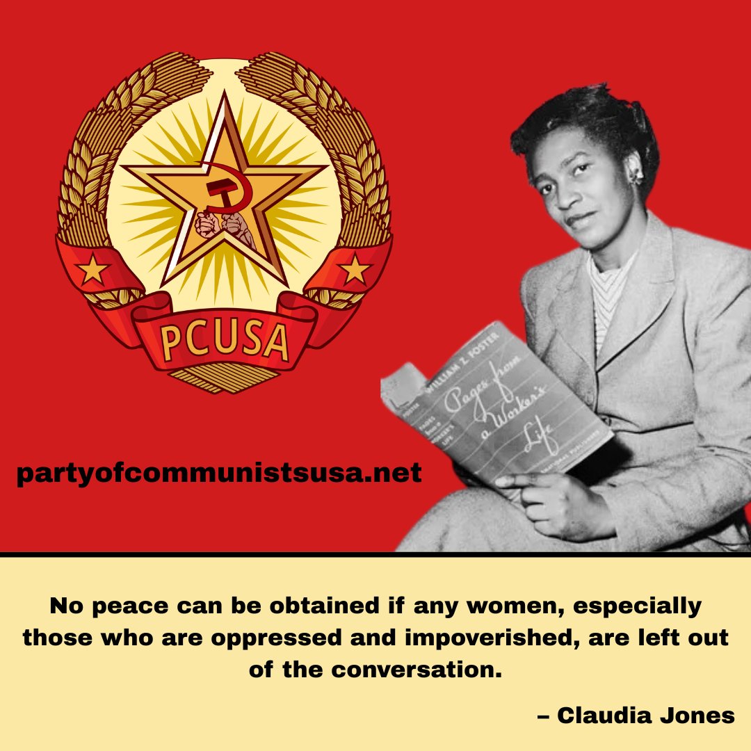 "On February 21, 1915, Claudia Jones was born. A lifelong Communist, she struggled against colonialism in her homeland of Trinidad and Tobago. She gave special attention to the doubly oppressed black women. Claudia's legacy is that of sacrifice for the cause of humanity."