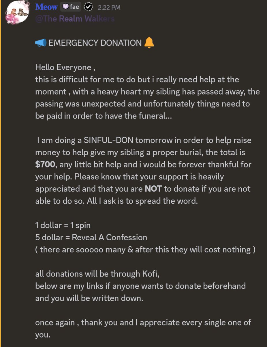 please read if you can - 
sinful- donaton tomorrow  to raise funds for my siblings funeral coast... thank you in advance for helping me , this isn't easy for me to do &amp; your support means the world to me.

ko-fi.com/mizothefae