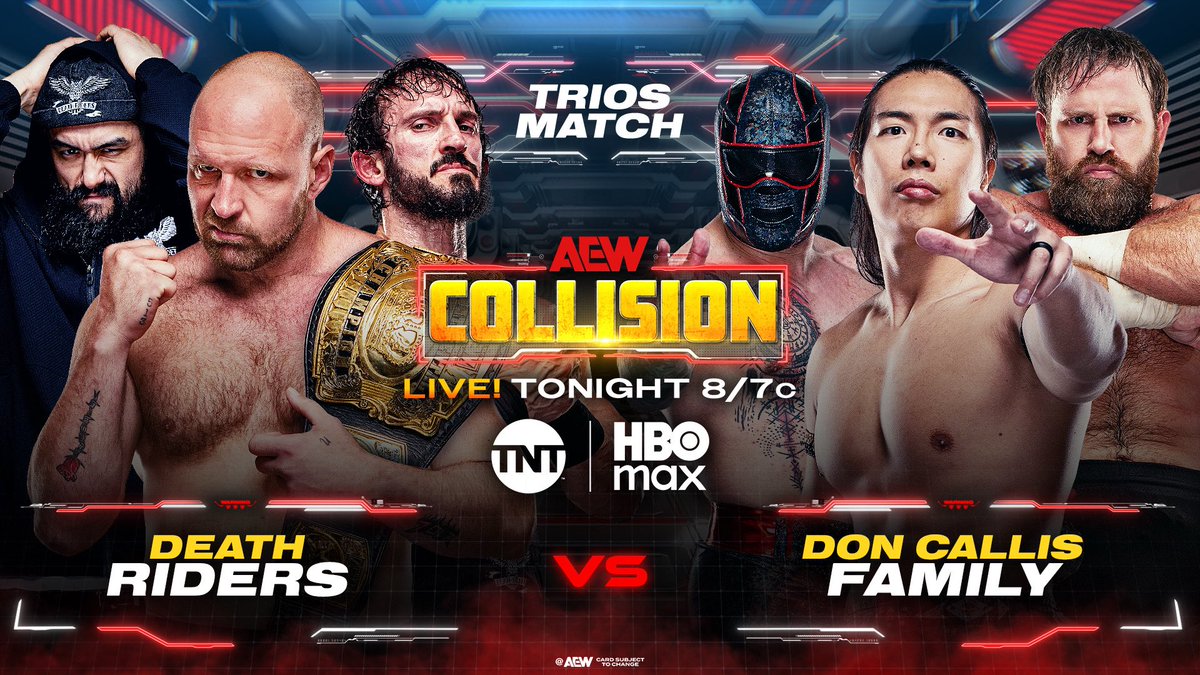 Saturday #AEWCollision
8/7c on TNT + HBO Max
TONIGHT!

<a href="/JonMoxley/">Jon Moxley</a>/<a href="/WheelerYuta/">YUTA</a>/<a href="/BASTARDPAC/">BASTARD</a> vs Konosuke Takeshita/El Clon/<a href="/DUNKZILLADavis/">dunkzilla - マーク・デイビス</a>

With Moxley's AEW Continental Title Match vs Takeshita at #AEWRevolution official, Mox leads The Death Riders into war vs The Family, TONIGHT!