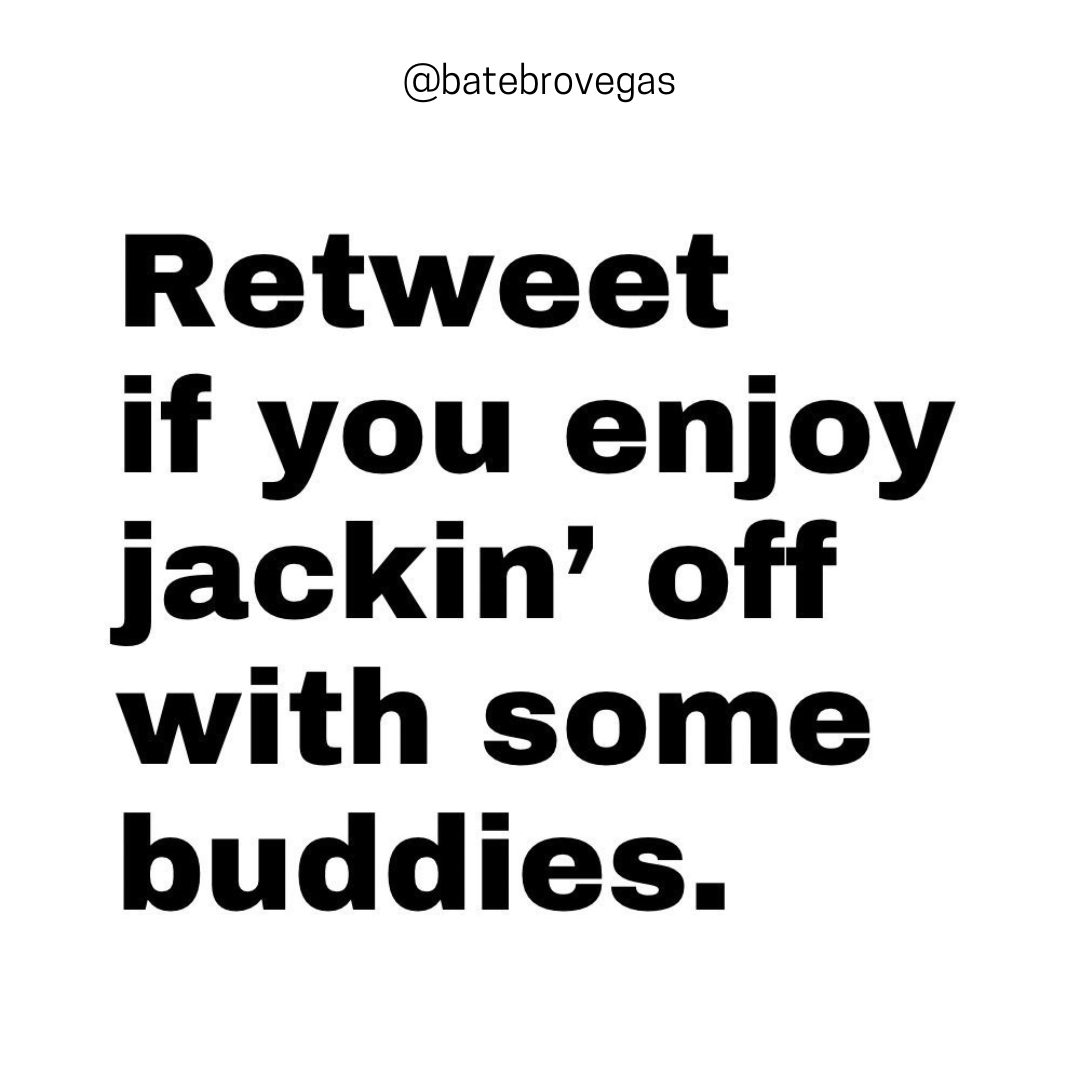 Retweet if you enjoy jackin' off with some buddies.