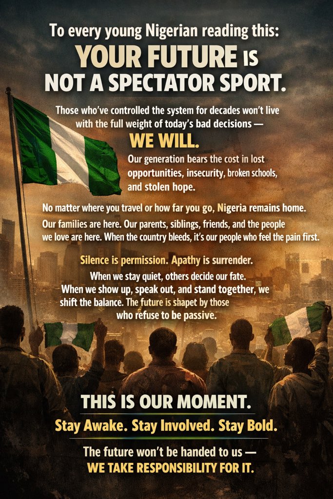 To every young Nigerian reading this: your future is not a spectator sport.
Those who’ve controlled the system for decades won’t live with the full weight of today’s bad decisions, we will. Our generation bears the cost in lost opportunities, insecurity, broken schools, and