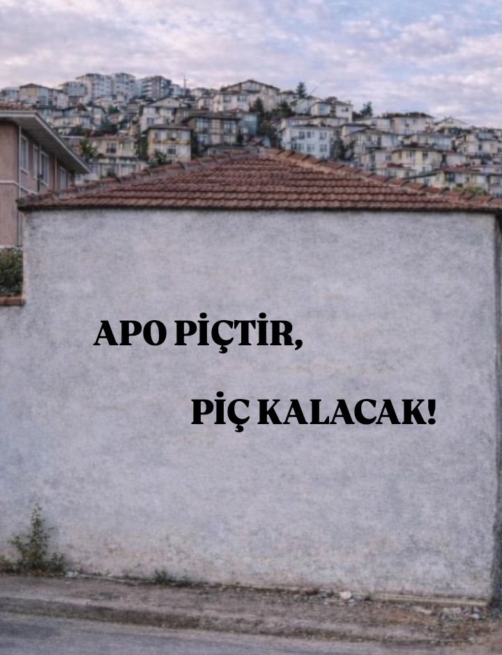 “APO PİÇTİR, PİÇ KALACAK..”