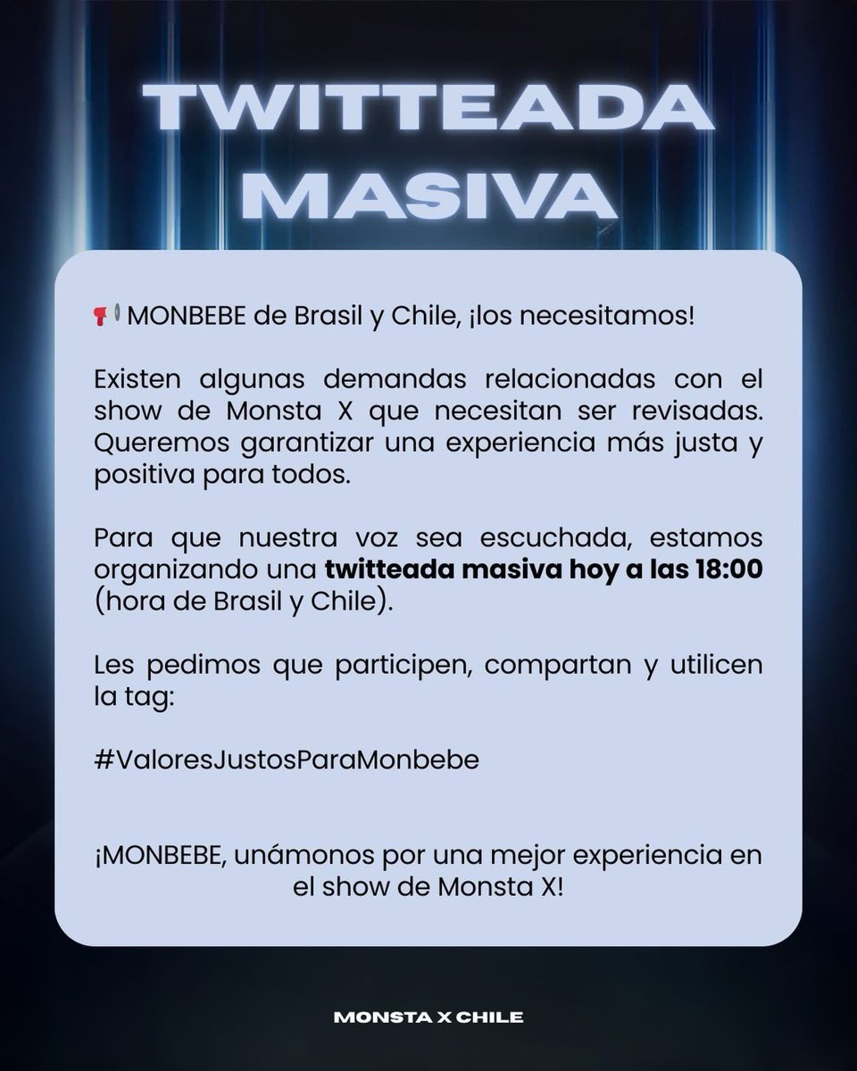 Para que nuestra voz sea escuchada, estamos organizando una twitteada masiva hoy a las 18:00 (hora de Brasil y Chile).

Les pedimos que participen, compartan y utilicen la tag:

#ValoresJustosParaMonbebe

¡MONBEBE, unámonos por una mejor experiencia en el show de Monsta X!