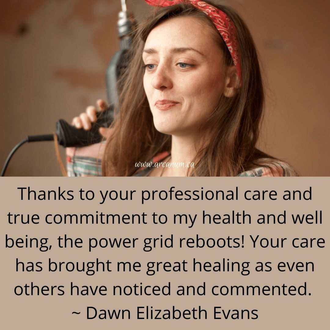 Thanks to your professional care and true commitment to my health and well being, the power grid reboots! Your care has brought me great healing as even others have noticed and commented. 

~ Dawn Elizabeth Evans