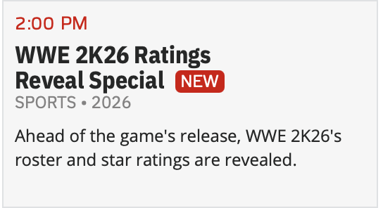 #WWE2K26 ACCORDING TO ESPN2 SCHEDULE. IT SHOWS THAT THE ROSTER AND RATINGS WILL BE REVEALED ON THE 27TH   (IT IS A 1-HOUR EVENT)