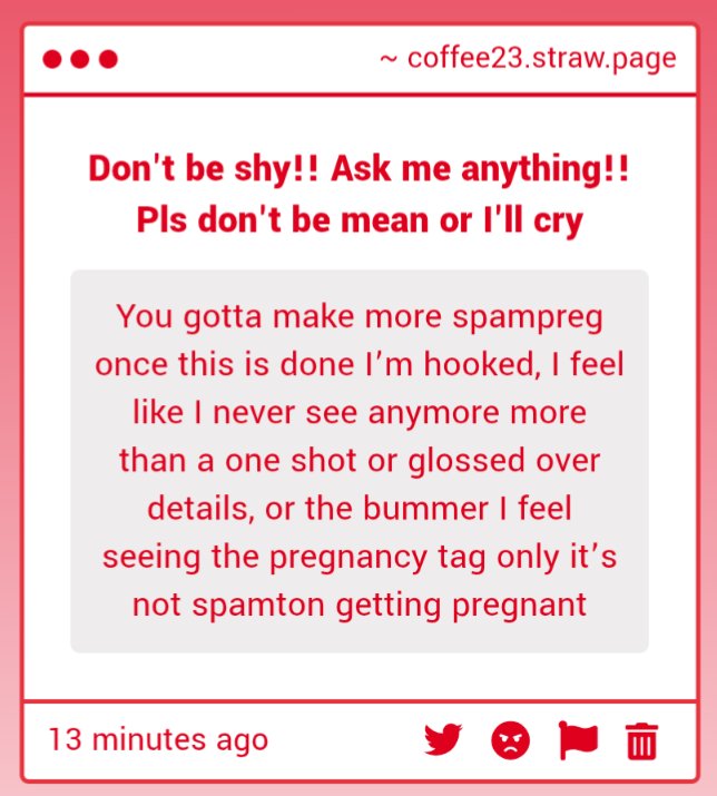 I understand!! Dude I love spam preg, it's literally my fav ever. 
I do wanna write more spam preg!! It'll likely be separate fics and not tbymm though. 
coffee23.straw.page