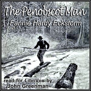 librivox's tweet image. New #LibriVox #audiobook The Penobscot Man by Fannie Hardy Eckstorm librivox.org/the-penobscot-… #nonfiction #anthropology #maine #northwoods Read by John Greenman