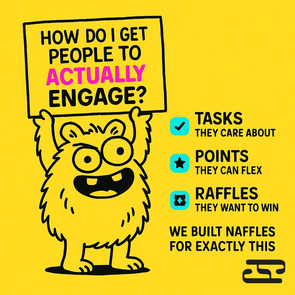 “How do I get people to actually engage?”  

Start with:  
– Tasks they care about  
– Points they can flex  
– Raffles they want to win  

We built Naffles for exactly this → naffles.com/community