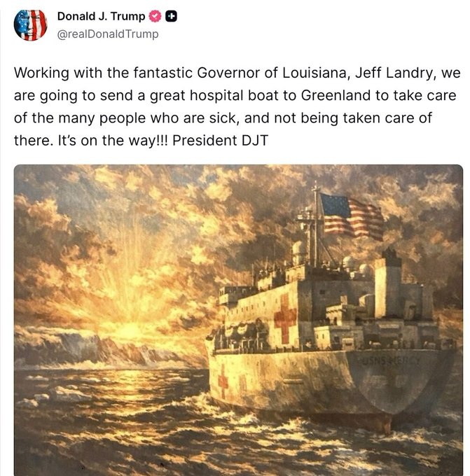 Trump posts that the US is sending a "great hospital boat" to Greenland – "It's on the way!!!" .
He justifies this by saying it's to provide care for "many sick people who aren't being cared for there."

This is, of course, another lie.

USNS Mercy and USNS Comfort, the only two