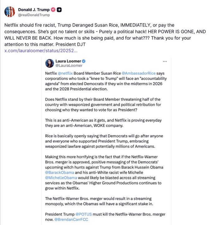 El Energúmeno exige a <a href="/netflix/">Netflix</a> que expulse de su Consejo a la ex embajadora Susan Rice, o “pagará las consecuencias”. 
Rice ha condenado el autoritarismo de Trump… que él mismo confirma así. 
“Faro del mundo libre”, le llama la Lideresa de Madrid.