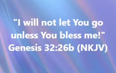"I will not let You go unless You bless me!"
Genesis 32:26b 
---
When God #Bible I Love Jesus #sundayvibes God's Word #Blessing #WeekendVibes