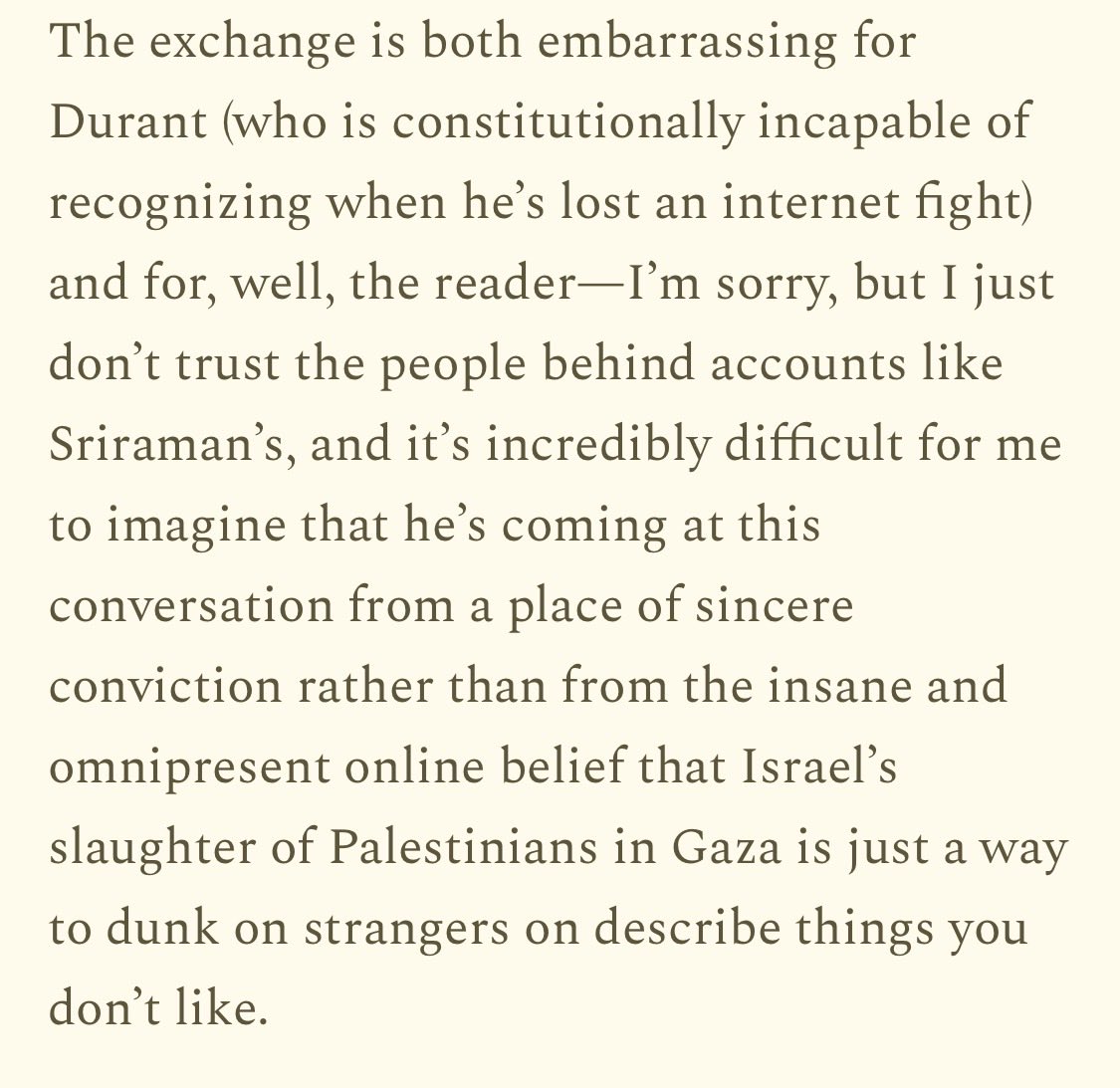 Good read, also this aside nails something that’s been bugging me lately - the “arrest the cops who killed Breonna Taylor”-ification of Gaza, if you will
