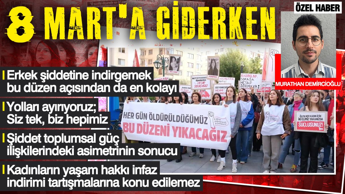 🔴 8 Mart'a giderken...

📌 'KONUYU SADECE ERKEK ŞİDDETİNE İNDİRGEMEK BU DÜZEN AÇISINDAN DA EN KOLAYI'

📌 'YOLLARI AYIRIYORUZ; SİZ TEK, BİZ HEPİMİZ'

📌 'ŞİDDET TOPLUMSAL GÜÇ İLİŞKİLERİNDEKİ ASİMETRİNİN SONUCU'

📌 'KADINLARIN YAŞAM HAKKI İNFAZ İNDİRİMİ TARTIŞMALARINA KONU