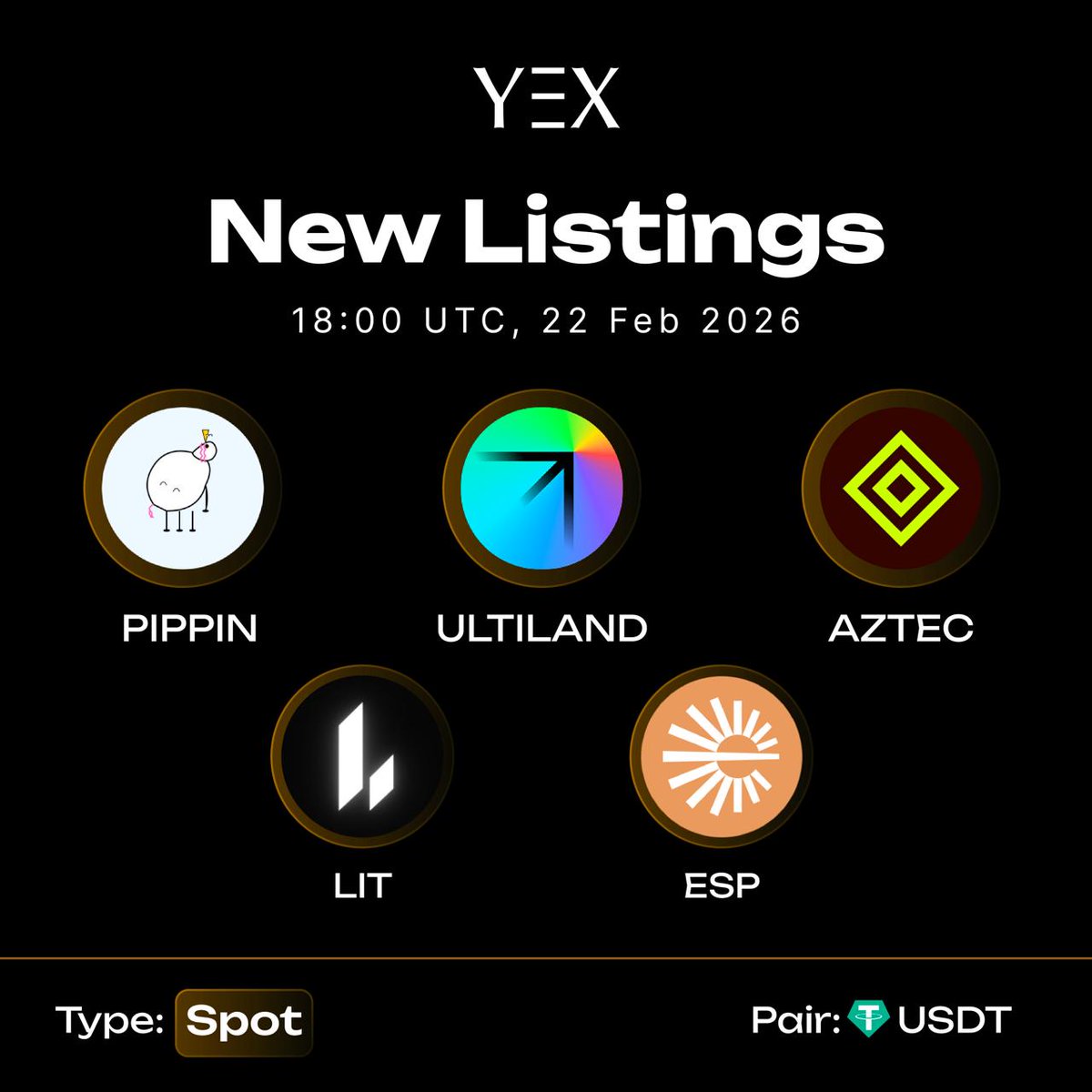 YEXOfficial_EN's tweet image. 🚀 YEX Spot New Listings Are Live! 🚀

⏰ 18:00 UTC, 22 Feb 2026

📌 Newly Added Tokens:
🔸 #PIPPIN / USDT @pippinlovesyou 
🔸 #ULTILAND / USDT @ULTILAND 
🔸 #AZTEC / USDT @aztecnetwork 
🔸 #LIT / USDT 
🔸 #ESP / USDT @EspressoSys 

🔥 Fresh tokens just dropped — don’t miss the
