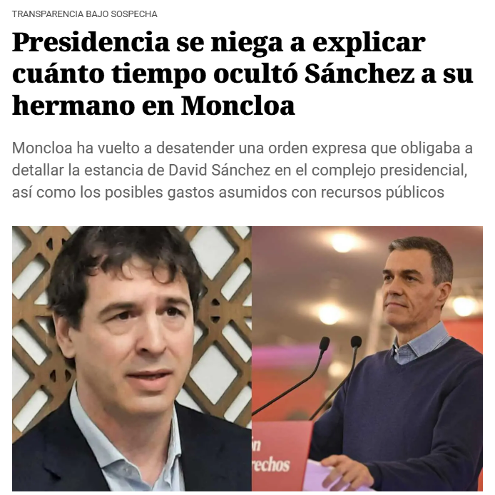 LO LLAMAN TRANSPARENCIA:
Presidencia se niega a explicar cuánto tiempo ocultó Sánchez a su hermano en Moncloa.