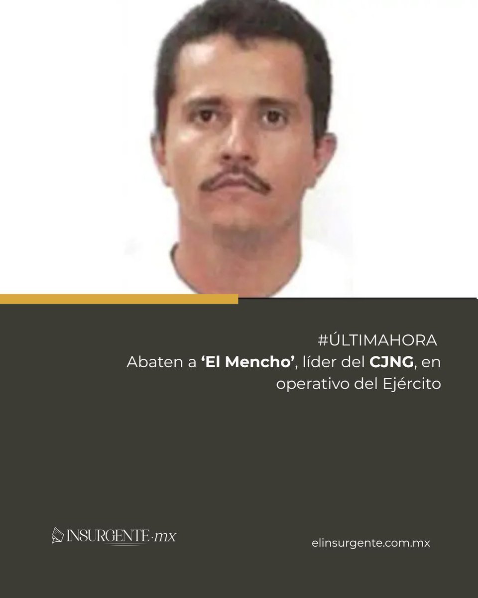 InsurgenteMX_'s tweet photo. 🚨 ¡GOLPE AL NARCOTRÁFICO! ABATEN A ‘EL MENCHO’ 🚨

En un operativo de alta precisión encabezado por el Ejército Mexicano, se reporta la muerte de Nemesio Oseguera Cervantes, alias ‘El Mencho’, líder absoluto del Cártel Jalisco Nueva Generación (CJNG). 🇲🇽⚔️

El enfrentamiento habría tenido lugar hace unos momentos, marcando uno de los golpes más contundentes a las estructuras criminales en la historia reciente del país. 📉⚠️ Las autoridades mantienen un despliegue masivo por temor a posibles represalias en diversos estados.

Mantente informado para conocer todos los detalles de esta noticia en desarrollo. 🔔🗞️

#ÚltimaHora #ElMencho #SeguridadMéxico #CJNG #EjércitoMexicano #NoticiasMéxico #GolpeAlNarcotráfico