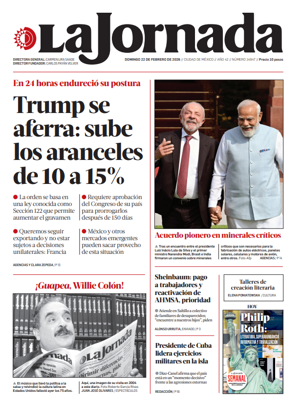 LaJornada's tweet image. 🗞️ #FelizDomingo Hoy en la portada de #LaJornada:

-Trump se aferra: sube los #aranceles de 10 a 15%.
-Acuerdo pionero en minerales críticos.
-¡Guapea, Willie Colón!
-Sheinbaum: pago a trabajadores y reactivación de AHMSA, prioridad.
jornada.com.mx/2026/02/22/