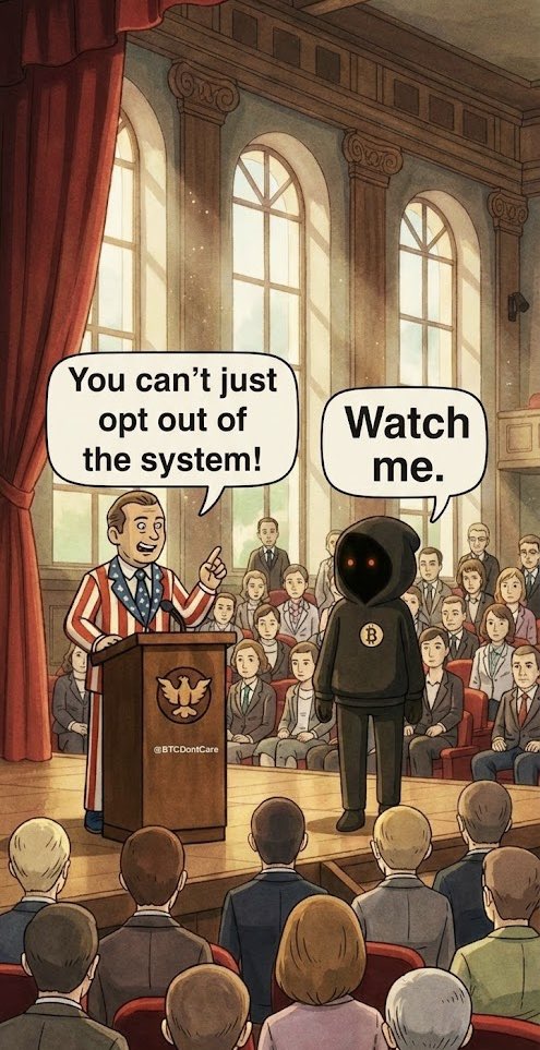 Gov: You can’t just opt out of the system. 

Me: Watch me. 

#Bitcoin | $BTC