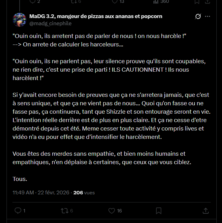 <a href="/madg_cinephile/">MaDG 3.2, mangeur de pizzas aux ananas et popcorn</a>  L'empathie ? J'en ai pas vu beaucoup quand tu nous crachais dessus. Ni quand tu faisais des caricatures abjectes de nous. Ni quand tu t'amusais à faire circuler mes coordonnées et mon profil professionnel. Ni quand tu validais des propos d'appel au viol. Ni quand