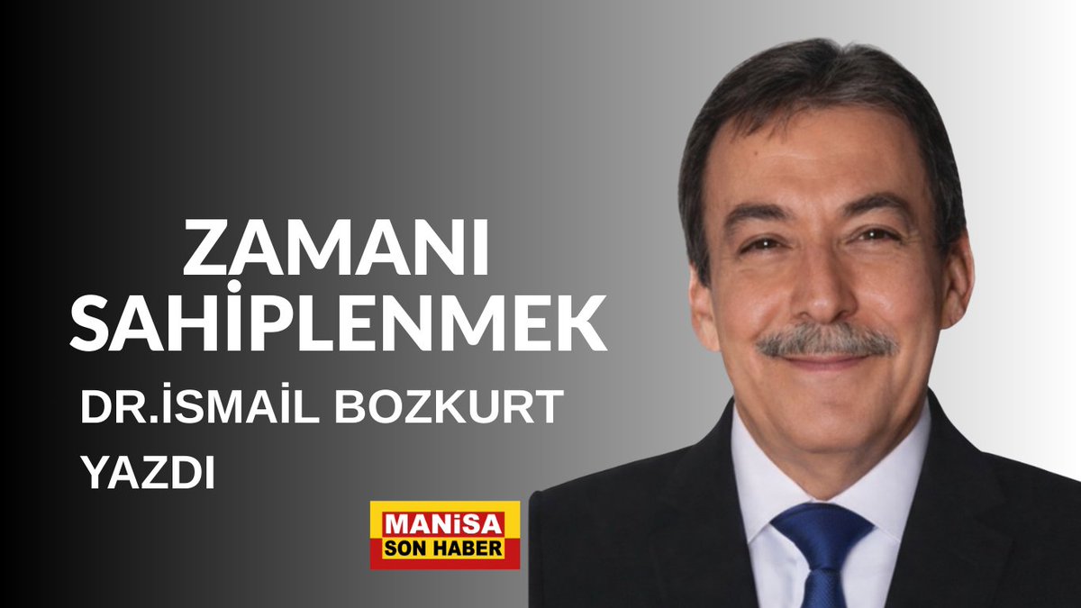 ZAMANI SAHİPLENMEK / Dr. İsmail Bozkurt Yazdı... manisasonhaber.com/yasam/zamani-s…