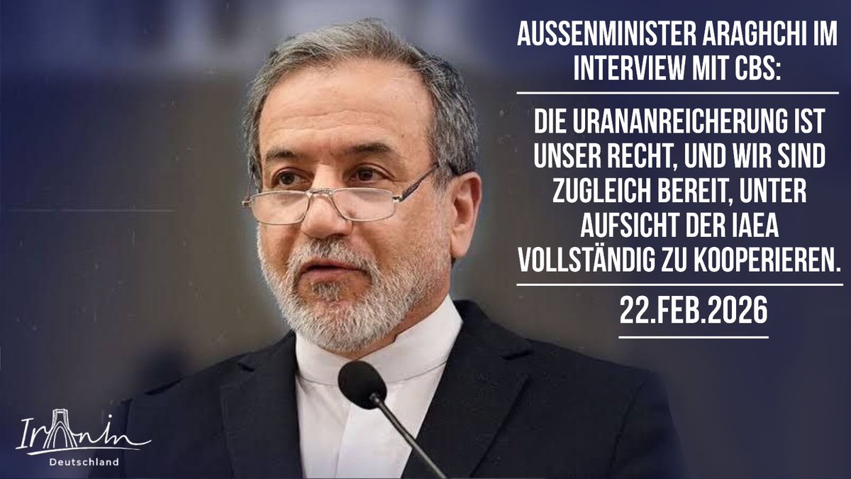 IraninBerlin's tweet image. Außenminister Araghchi @araghchi im Interview mit CBS:  
Die #Urananreicherung ist unser Recht, und wir sind zugleich bereit, unter Aufsicht der #IAEA vollständig zu kooperieren.
22.Feb.2026