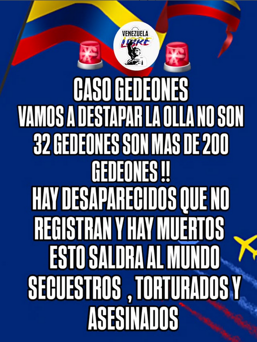 ¡Los centros de torturas todos deben ser tomados de inmediatamente, hay más de 200 Gedeones desaparecidos que no registran en los centros de torturas!. 

Fueron secuestros, torturados y asesinados por el narco régimen !! No son 32 Gedeones son más de 200 DESAPARECIDOS