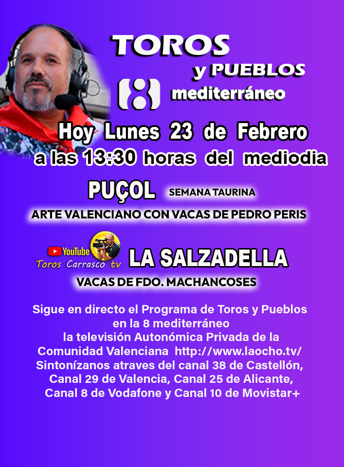 Hoy Lunes 23 de febrero Programa de Toros y Pueblos a las 13:30 h
la televisión Autonómica Privada de la Comunidad Valenciana laocho.tv 
Sintonízanos  Canal 38 de Castellón, Canal 29 de Valencia, Canal 25 de Alicante, Canal 8 de Vodafone y Canal 10 de Movistar+