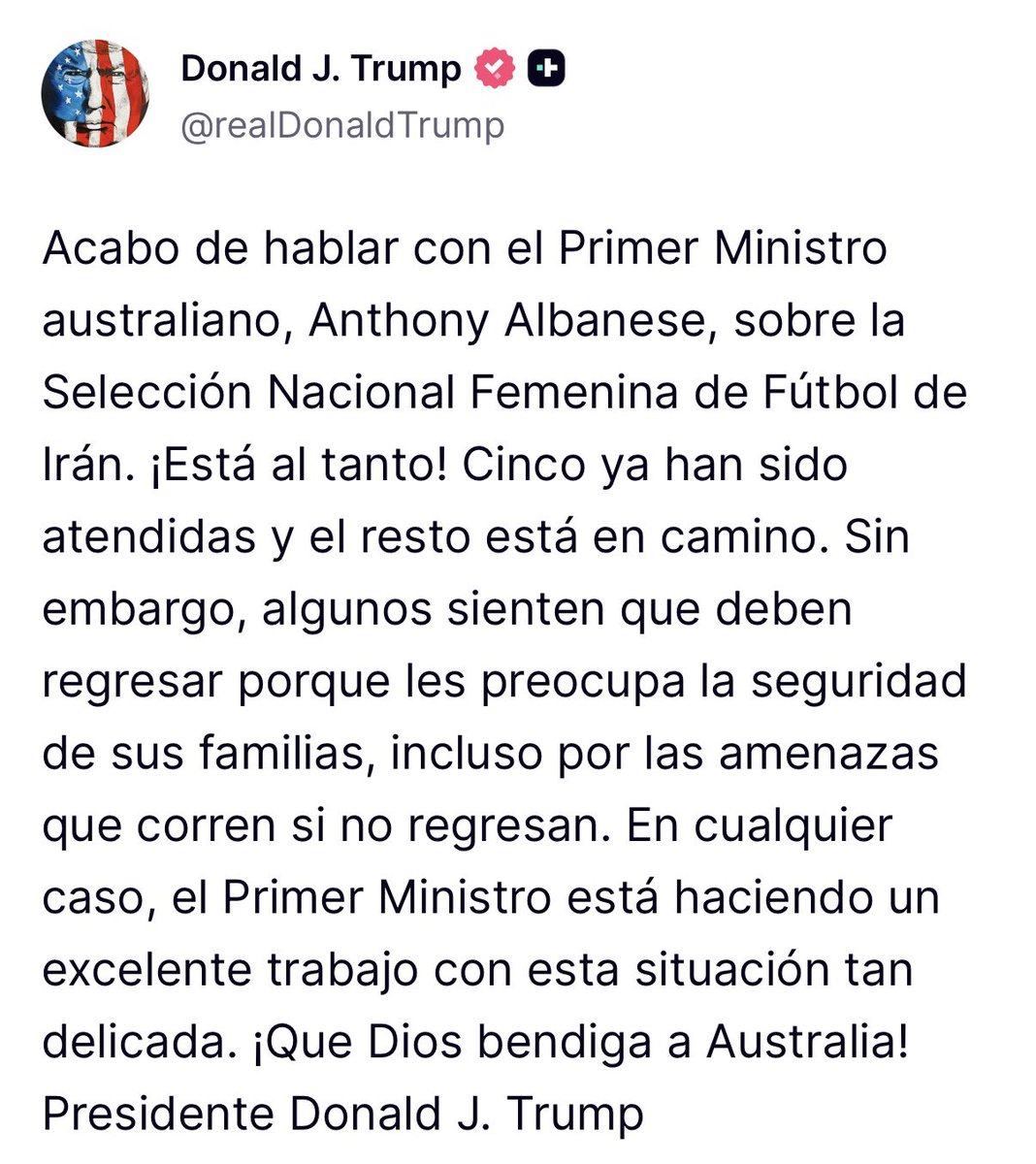 🇺🇸🇮🇷 | AHORA — El presidente Donald Trump anuncia que ha conseguido que el gobierno de Australia le otorgue asilo a la Selección Femenina de Irán para evitar que sean condenadas a muerte por el régimen al llegar a su país.