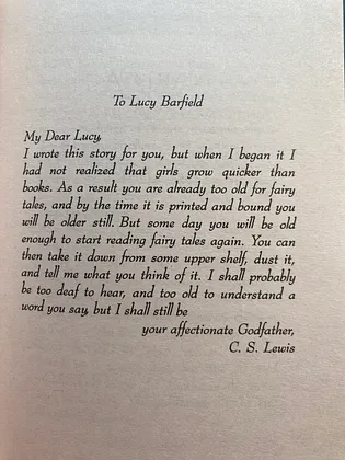 CS Lewis with one of my favorite dedications ever written, “But some day you will be old enough to start reading fairy tales again.”