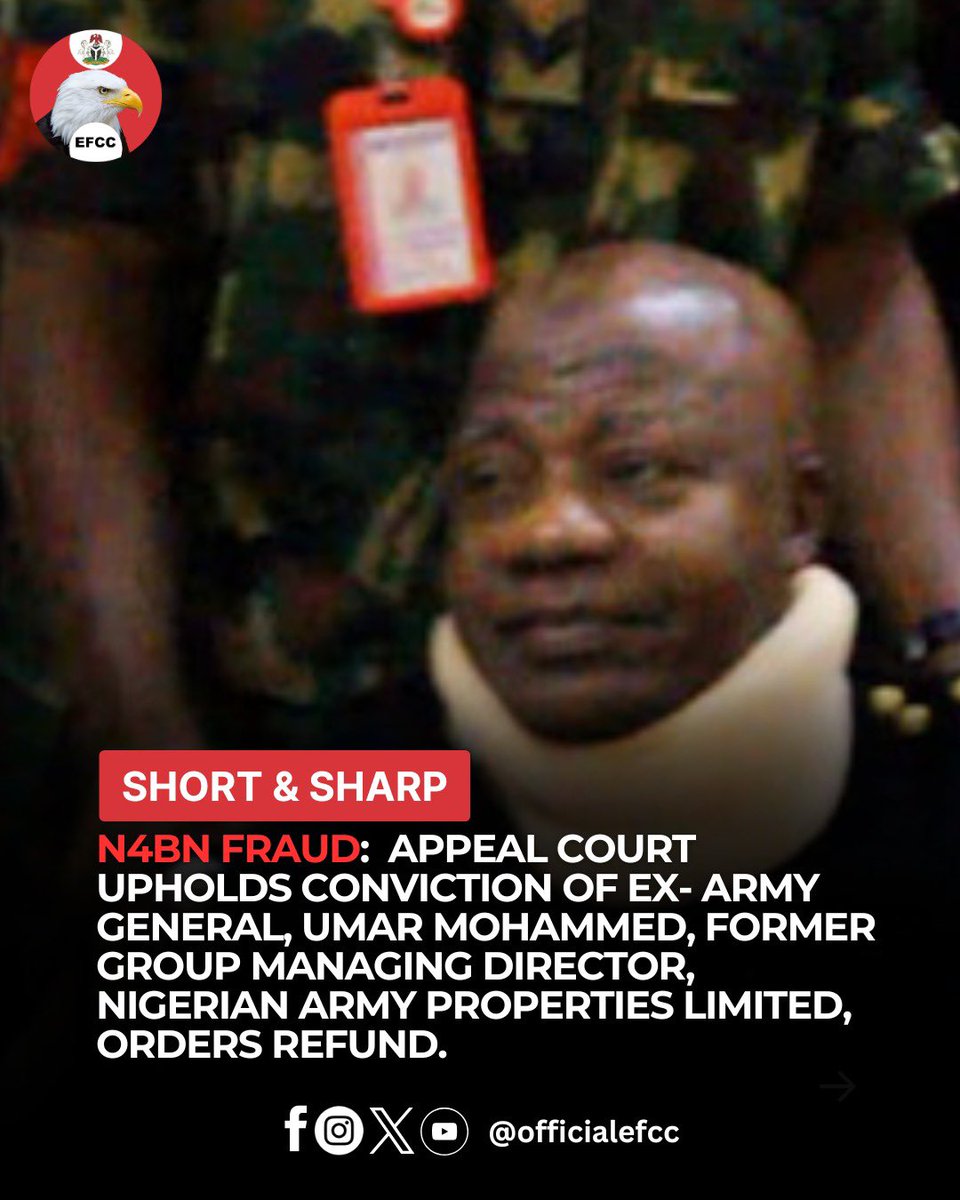 officialEFCC's tweet photo. N1.65bn & $2.09m Fraud:  Appeal Court Upholds Conviction of Ex- Army General,   Umar Mohammed
 
A three-member panel of Justices of the Court of Appeal,  Justice Abba Mohammed, Okon Abang and Eberechi Nyesom  have affirmed the conviction and sentence of former Group Managing Director of Nigerian Army Properties Limited (NAPL), Maj.-Gen. Umar Mohammed, for offences bordering on theft and misappropriation of company funds.
 
In a unanimous ruling, the appellate court dismissed Mohammed’s appeal challenging the authority of the Nigerian Army’s Special Court Martial and the legitimacy of its decision. The Court Martial had on October 10, 2023 convicted him for offences of stealing and criminal misappropriation of funds belonging to NAPL. The court also sentenced him to years  of imprisonment and ordered him to refund $2,099,700  and N1.65 billion to the NAPL. 

Dissatisfied with the decision of the Court Martial,  he approached the appellate court,  claiming that the conviction was not supported by credible and sufficient evidence.
  Delivering judgment on Monday,   the Court of Appeal affirmed the ruling of  the Special Court Martial, stressing that it  was justified in dismissing the former general’s defence,  describing it as inconsistent and unreliable.

The appellate court addressed contradictions in Mohammed’s testimony, particularly his claim that NAPL never operated berthing services, which contradicted documentary records where he indicated that the company actually engaged in such operations. To this end,  the Court of Appeal upheld the conviction and sentence imposed by the Special Court Martial on all counts except those related to forgery.

  In another development,  in August 2025, Justice Dehinde Dipeolu of the Federal High Court in Lagos  ordered the final forfeiture of shares valued at more than N5 billion traced to Mohammed and a businessman, Kayode Filani.

The Economic and Financial Crimes Commission (EFCC), had filed an application  to the effect  that 245,568,137 shares were acquired with proceeds of unlawful activities carried out during Mohammed’s time as head of the army’s property company.

EFCC counsel, Hanatu Kofanaisa, told the court that the EFCC had satisfied all legal conditions required for final forfeiture, including the mandatory publication in newspapers, without any objections being raised.  Besides, she further told the court that a Special Court Martial had earlier convicted Mohammed on 14 out of 18 counts bordering on stealing and related offences.
 Ruling on the application,  Justice Dipeolu held that the EFCC had sufficiently proved its case and ordered that the shares be permanently forfeited to the Federal Government in favour of NAPL.