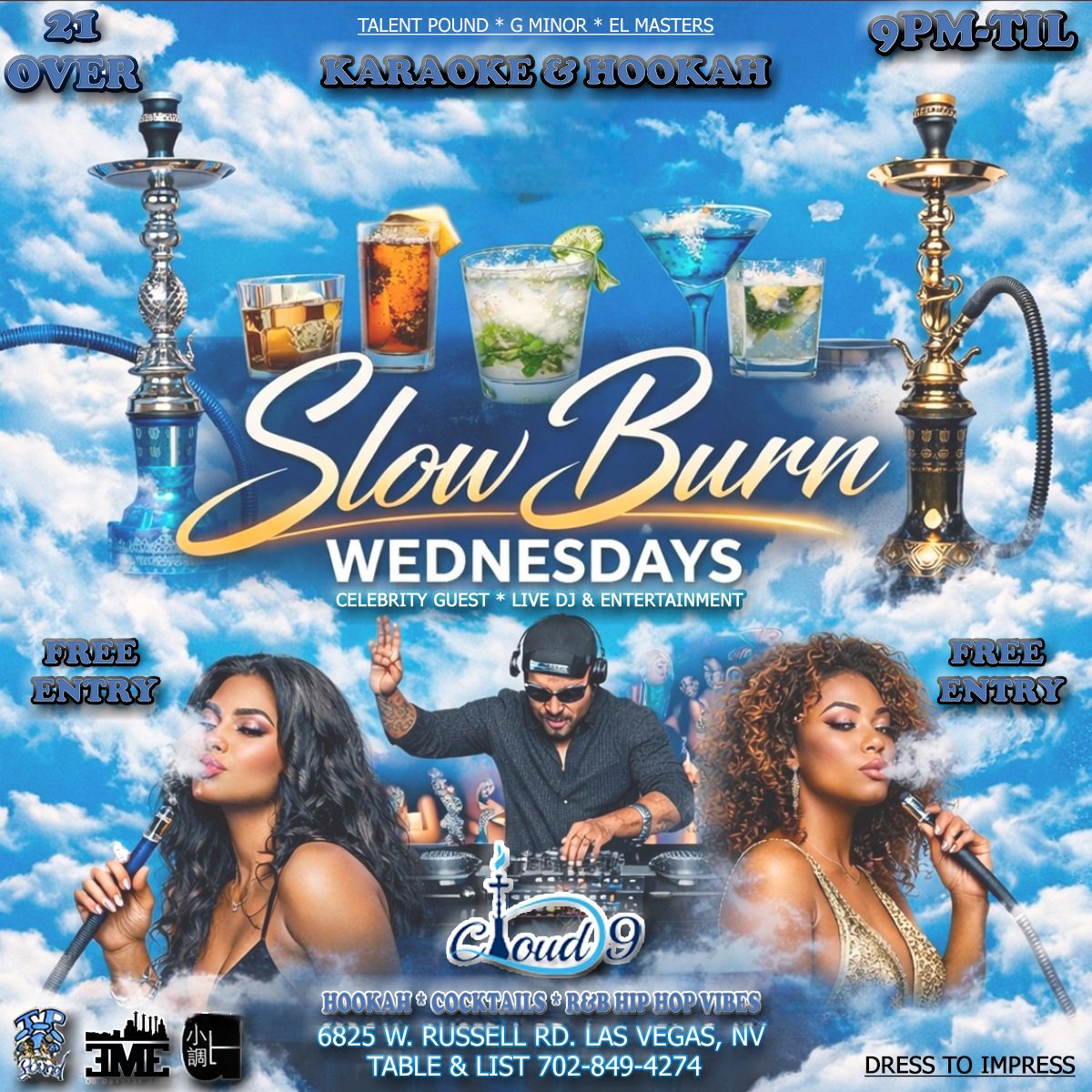 Cloud 9 Hookah Lounge: 6825 W. Russell Rd. Las Vegas NV Every Wednesday Free Entry Karaoke, Hookah, Food, Drinks Specials. Dj G Minor Hosted by TreyDPG. 9pm-Til. R&amp;B Hip Hop &amp; Karaoke. Dress to impress. 21 Over. RSVP 702-849-4274 Reserve booth up to 5 people  702-849-4274.
