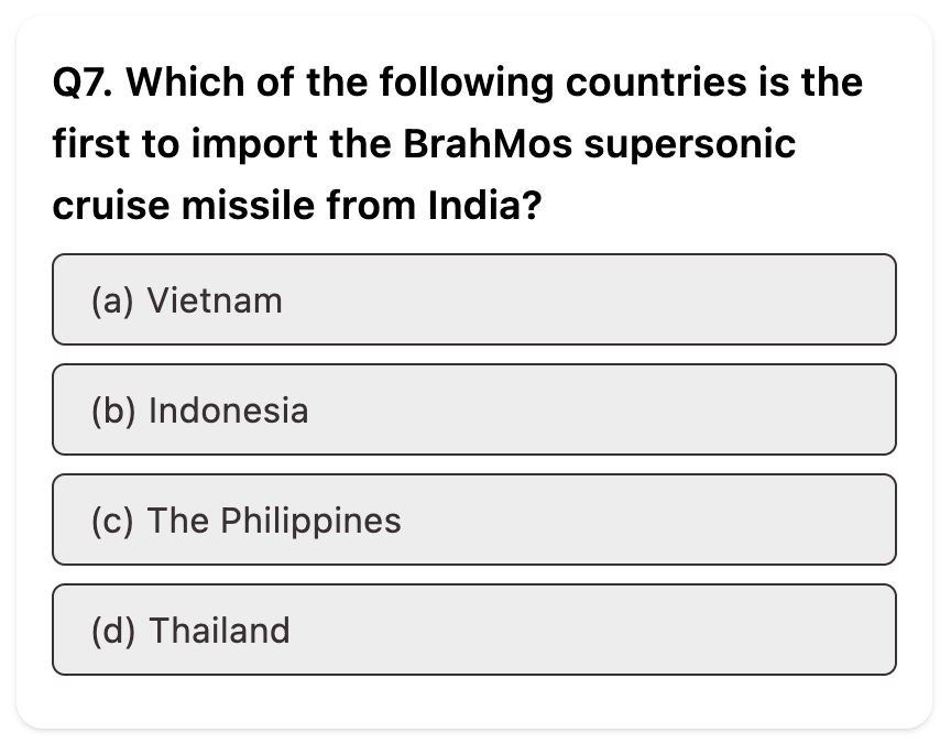 Do you know the correct answer related to current affairs for 2026?        

Difficulty: Medium  

Q. Which of the following countries is the first to import the BrahMos supersonic cruise missile from India?

 #UPSC #BrahMos