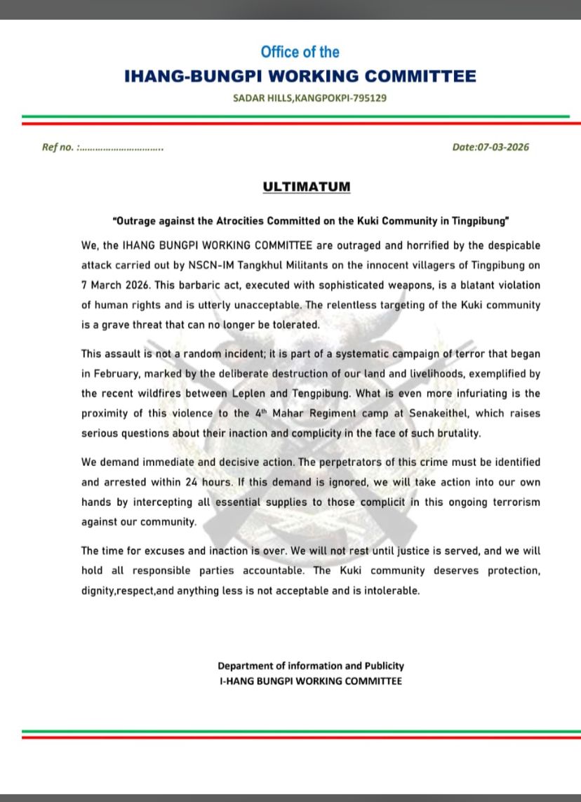 Office of the
IHANG-BUNGPI WORKING COMMITTEE

SADAR HILLS, KANGPOKPI – 795129

Ref no.: ………………………………                                              Date: 07-03-2026

ULTIMATUM

“Outrage against the Atrocities Committed on the Kuki Community in Tingpibung”
We, the IHANG