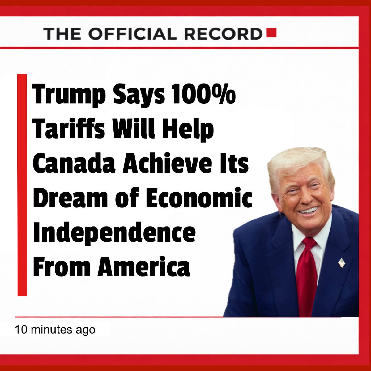 SatireSquadHQ's tweet image. Trump Says 100% Tariffs Will Help Canada Achieve Its Dream of Economic Independence From America

WASHINGTON — In what officials are calling a “historic act of respect for Canadian economic policy,” Donald Trump announced a proposal to impose 100% tariffs on Canadian goods,