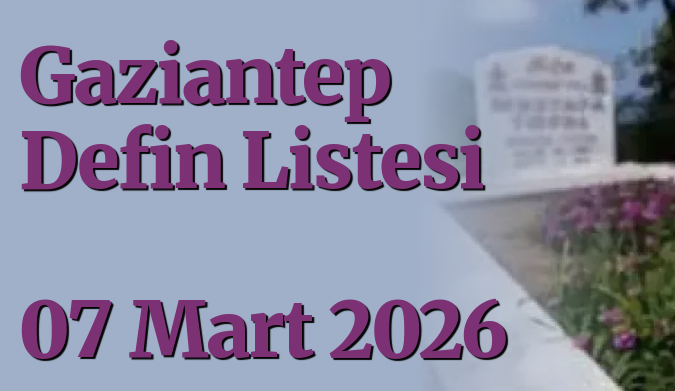 gaziantepolusum's tweet image. Gaziantep Defin Listesi 07 Mart 2026 
gaziantepolusum.com/haber/27589432… 

#GaziantepDefinListesi #Vefat #kayip #mekanicennet #Gaziantep #SonDakika #SICAKHABER #gundem #guncel #HABER #GaziantepHaber #sigara #deprem
@GaziantepBeld