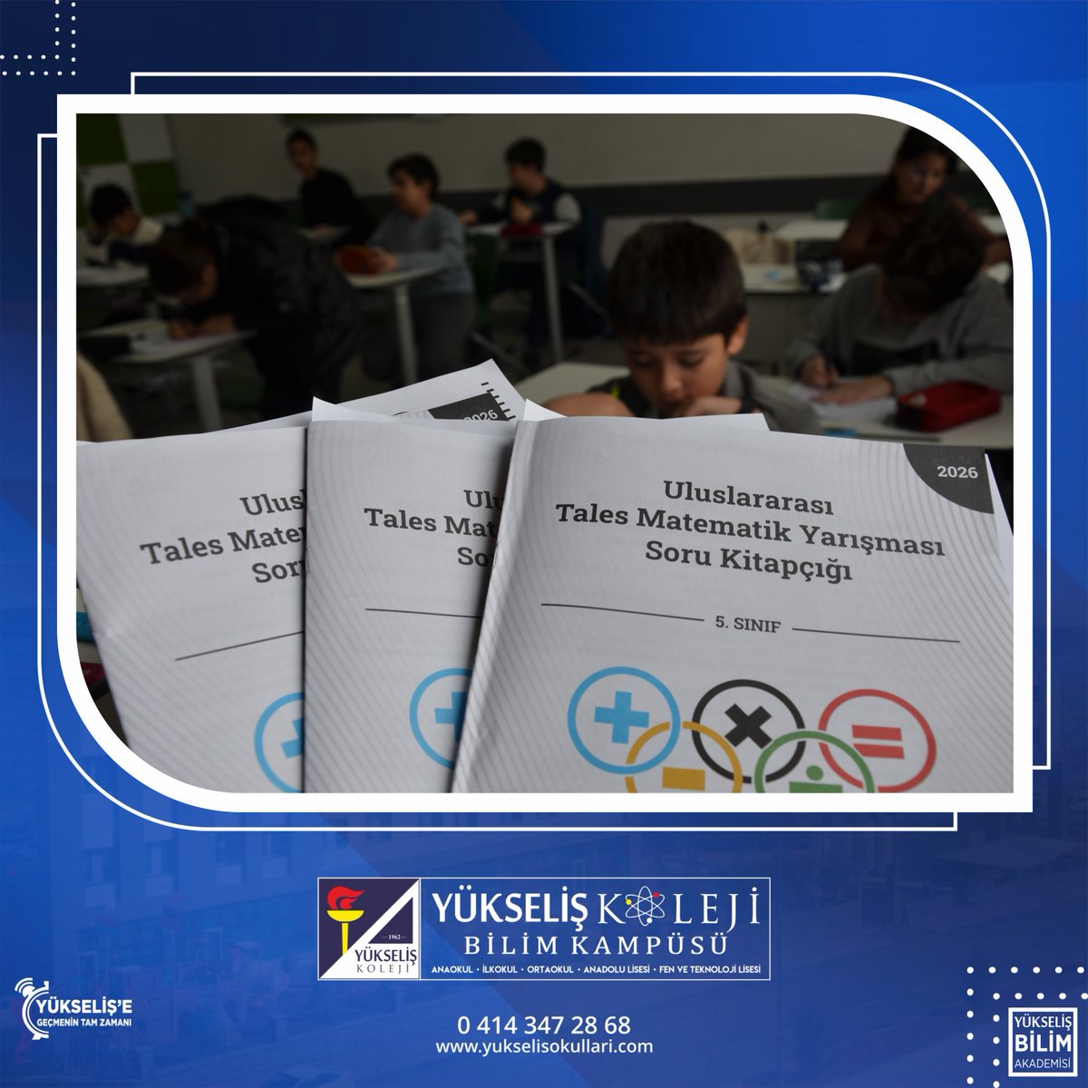 TALES Mathematics Competitions kapsamında düzenlenen Uluslararası Matematik Sınavı, bugün Ortaokul matematik olimpiyat takımlarımızın katılımı ile Yükseliş Koleji Bilim Kampüsü’nde başarıyla gerçekleştirildi.
