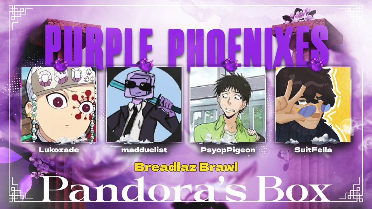 Announcing the Purple Pheonixes!

<a href="/LukoZadeMC/">Luke Lukozade</a> 
<a href="/madduellist/">Mad</a> 
<a href="/PsyopP80781/">PsyopPigeon</a> 
<a href="/SuitFella/">Suit</a> 

Watch them compete in <a href="/PandorasBoxMC/">Pandora's Box Event</a> Breadlaz Brawl on March 15th, 3pm ET!