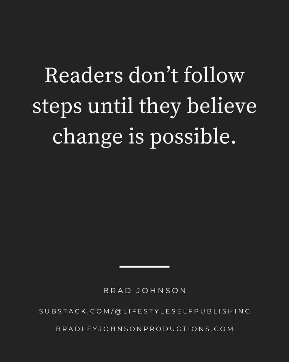 Readers don't follow steps until they believe change is possible. 
__
#IndependentLifestyleSelfPublishing #NonFicAuthor #Writing #AuthorCareer #AuthorLifestyle